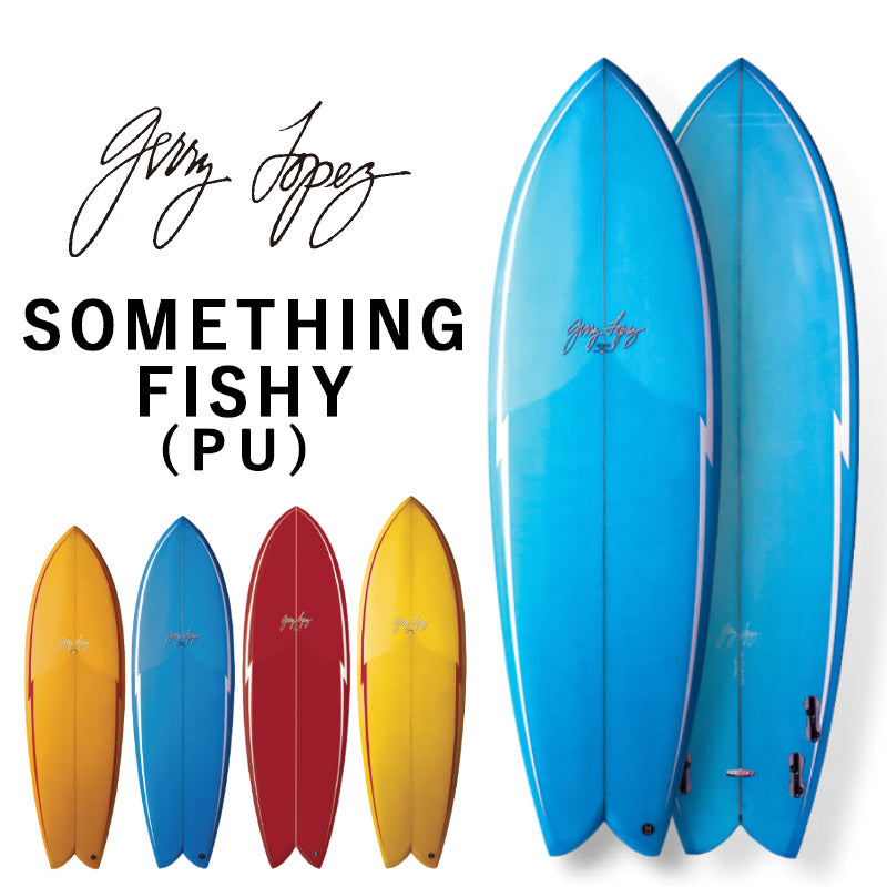 取り寄せ商品 GerryLopez SomethingFishy / ジェリー・ロペス サムシングフィッシー  PU 5'2 5'6 5'10 6'0 6'4 フィッシュ ショートボード ミッドレングス サーフボード サーフィン 営業所止め 送料無料